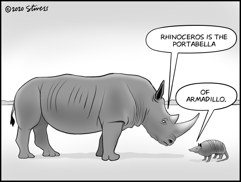 Rhinoceros is the portabella of armadillo